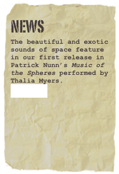 
NEWS
The beautiful and exotic sounds of space feature in our first release in Patrick Nunn’s Music of the Spheres performed by Thalia Myers. 
read more 